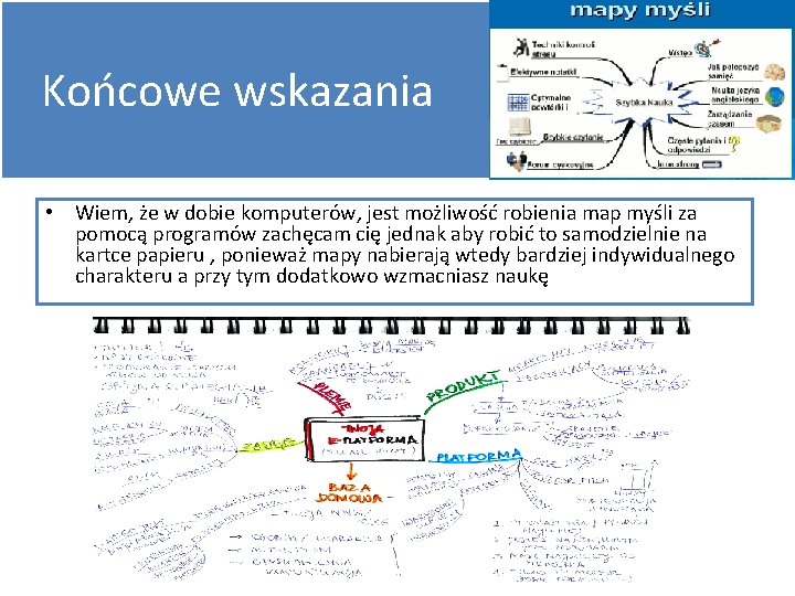 Końcowe wskazania • Wiem, że w dobie komputerów, jest możliwość robienia map myśli za