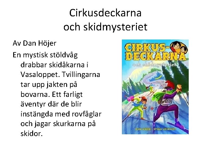 Cirkusdeckarna och skidmysteriet Av Dan Höjer En mystisk stöldvåg drabbar skidåkarna i Vasaloppet. Tvillingarna