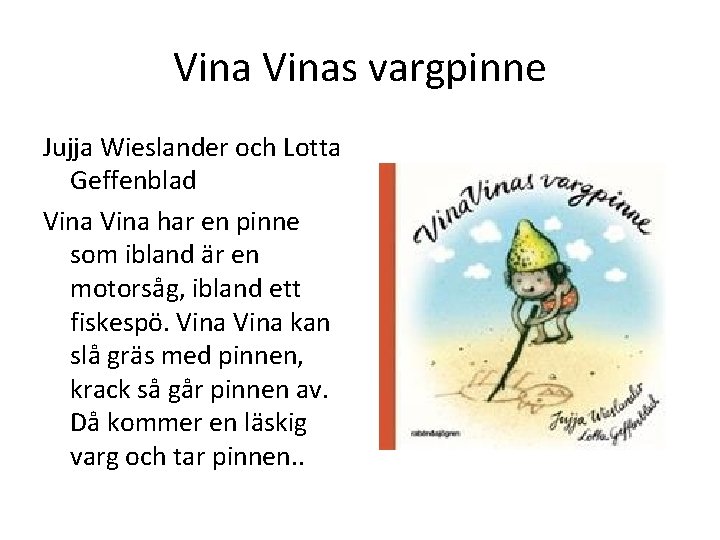 Vinas vargpinne Jujja Wieslander och Lotta Geffenblad Vina har en pinne som ibland är