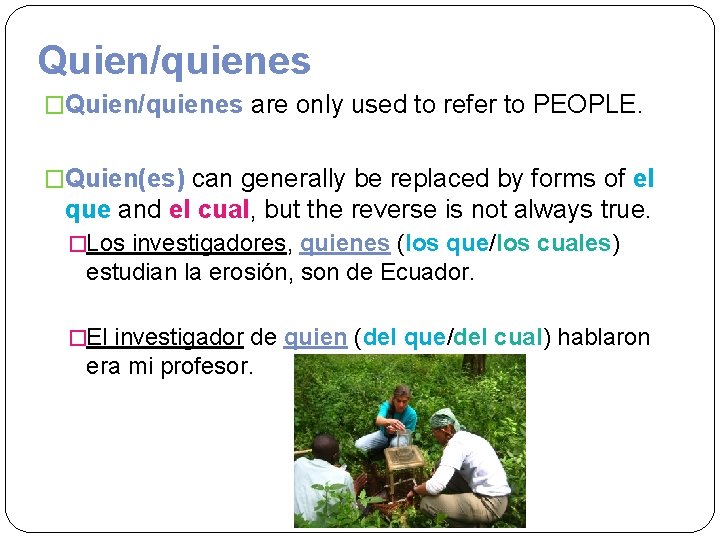 Quien/quienes �Quien/quienes are only used to refer to PEOPLE. �Quien(es) can generally be replaced