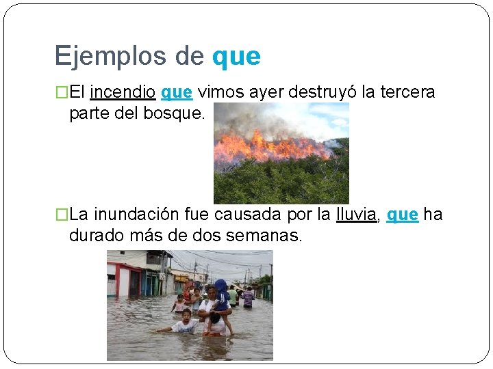 Ejemplos de que �El incendio que vimos ayer destruyó la tercera parte del bosque.