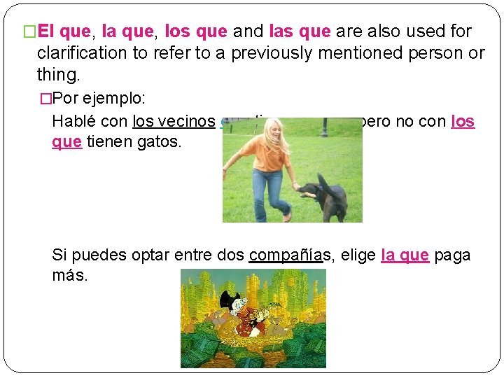 �El que, la que, los que and las que are also used for clarification