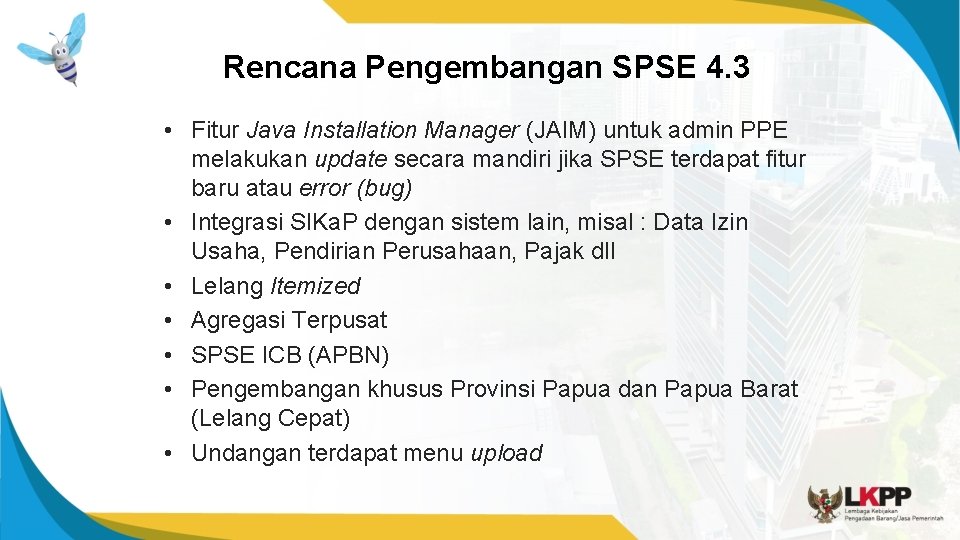 Rencana Pengembangan SPSE 4. 3 • Fitur Java Installation Manager (JAIM) untuk admin PPE