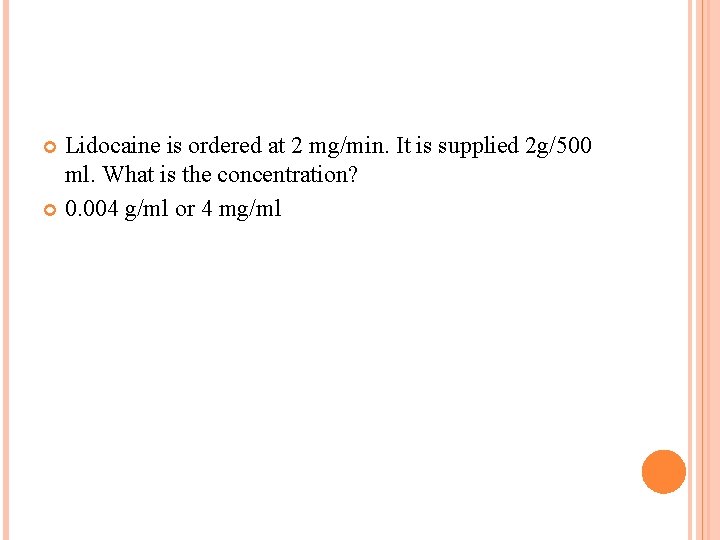 Lidocaine is ordered at 2 mg/min. It is supplied 2 g/500 ml. What is