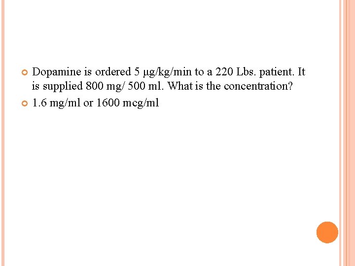 Dopamine is ordered 5 μg/kg/min to a 220 Lbs. patient. It is supplied 800