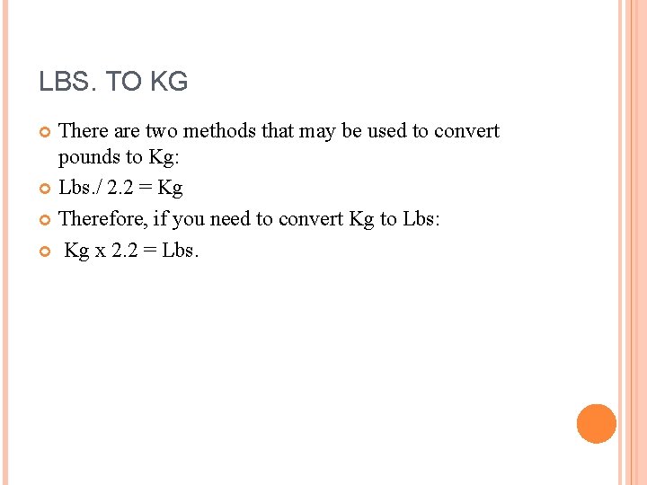 LBS. TO KG There are two methods that may be used to convert pounds