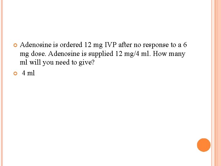 Adenosine is ordered 12 mg IVP after no response to a 6 mg dose.