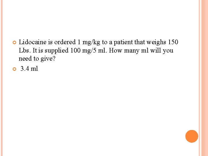 Lidocaine is ordered 1 mg/kg to a patient that weighs 150 Lbs. It is