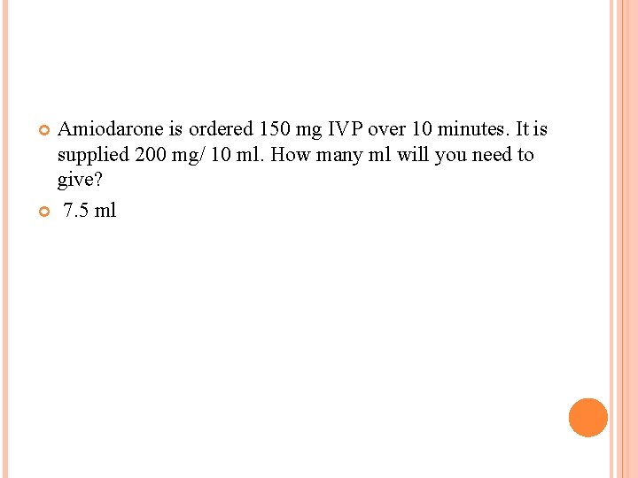 Amiodarone is ordered 150 mg IVP over 10 minutes. It is supplied 200 mg/