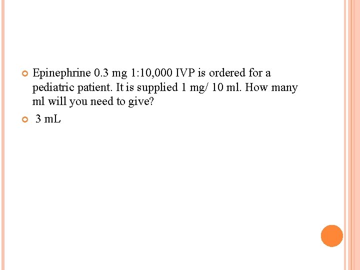 Epinephrine 0. 3 mg 1: 10, 000 IVP is ordered for a pediatric patient.