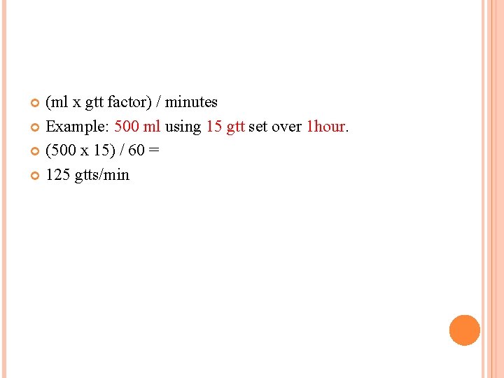 (ml x gtt factor) / minutes Example: 500 ml using 15 gtt set over