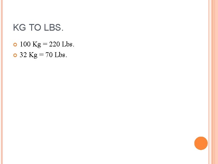 KG TO LBS. 100 Kg = 220 Lbs. 32 Kg = 70 Lbs. 