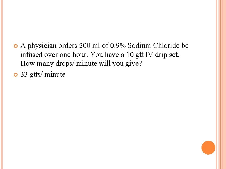 A physician orders 200 ml of 0. 9% Sodium Chloride be infused over one