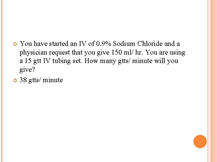 You have started an IV of 0. 9% Sodium Chloride and a physician request
