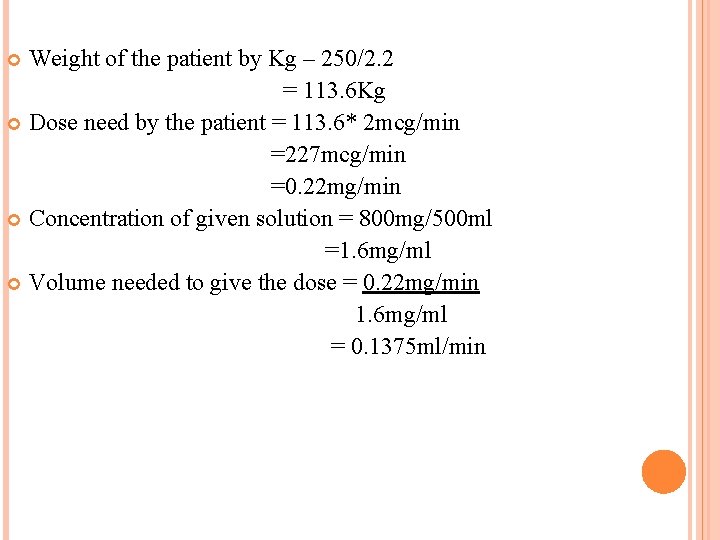 Weight of the patient by Kg – 250/2. 2 = 113. 6 Kg Dose
