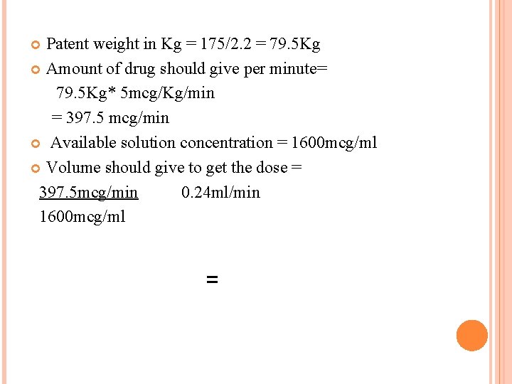 Patent weight in Kg = 175/2. 2 = 79. 5 Kg Amount of drug