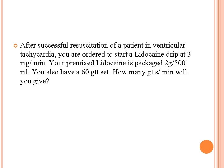  After successful resuscitation of a patient in ventricular tachycardia, you are ordered to