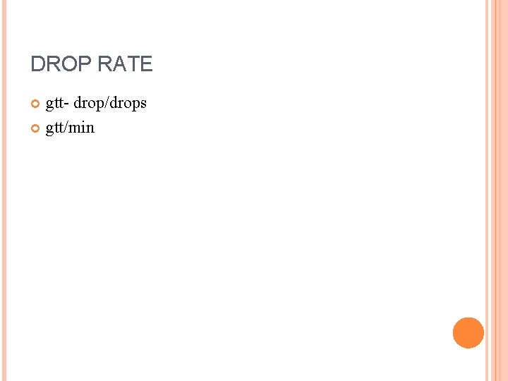 DROP RATE gtt- drop/drops gtt/min 