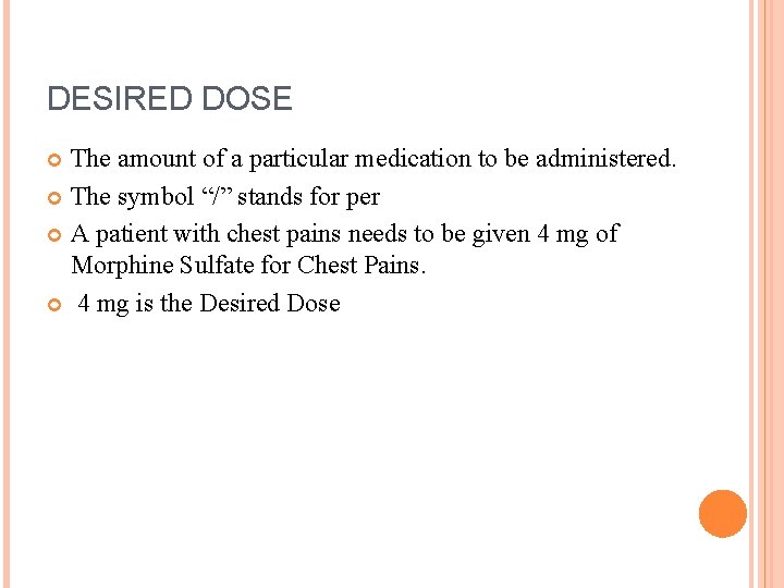 DESIRED DOSE The amount of a particular medication to be administered. The symbol “/”
