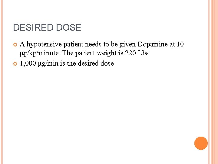 DESIRED DOSE A hypotensive patient needs to be given Dopamine at 10 μg/kg/minute. The