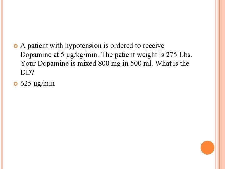 A patient with hypotension is ordered to receive Dopamine at 5 μg/kg/min. The patient