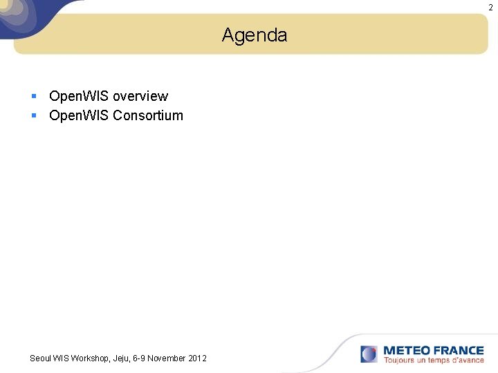 2 Agenda § Open. WIS overview § Open. WIS Consortium Seoul WIS Workshop, Jeju,