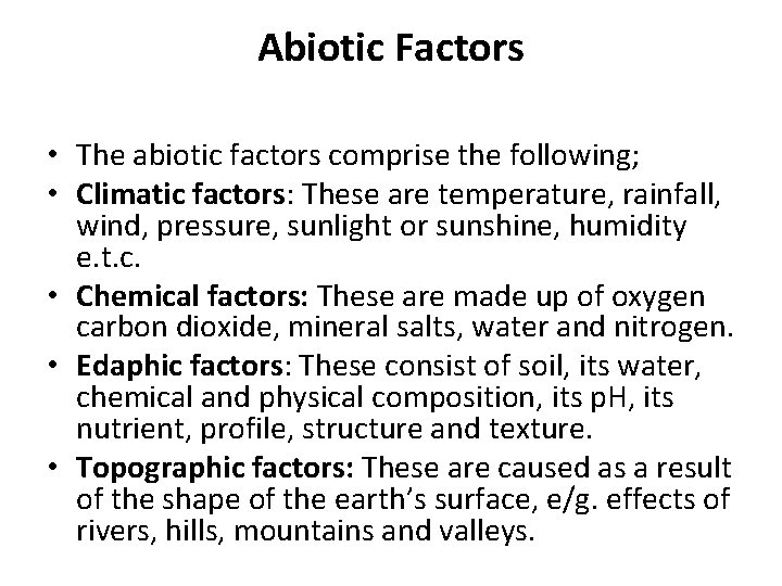 Abiotic Factors • The abiotic factors comprise the following; • Climatic factors: These are