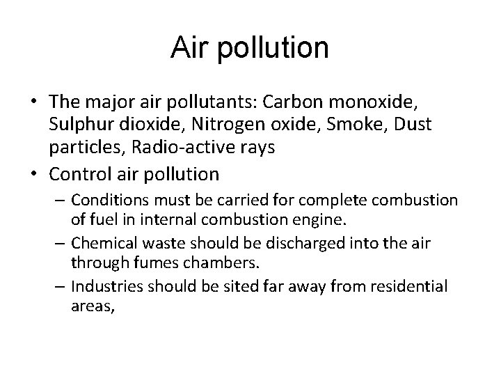 Air pollution • The major air pollutants: Carbon monoxide, Sulphur dioxide, Nitrogen oxide, Smoke,