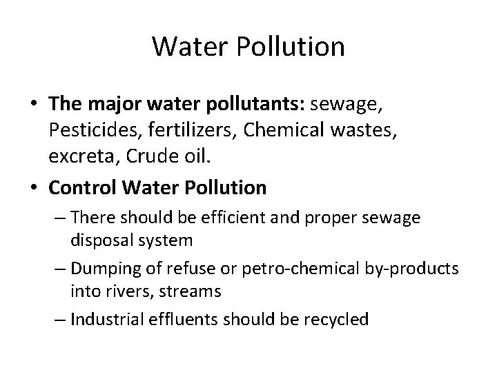 Water Pollution • The major water pollutants: sewage, Pesticides, fertilizers, Chemical wastes, excreta, Crude