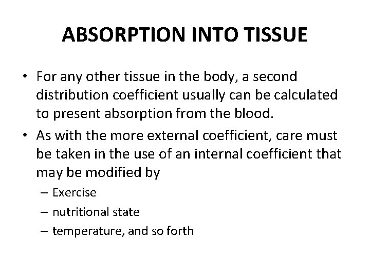 ABSORPTION INTO TISSUE • For any other tissue in the body, a second distribution