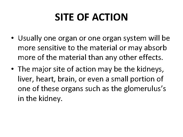 SITE OF ACTION • Usually one organ or one organ system will be more