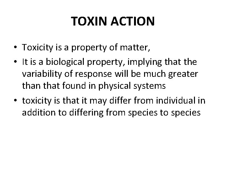 TOXIN ACTION • Toxicity is a property of matter, • It is a biological