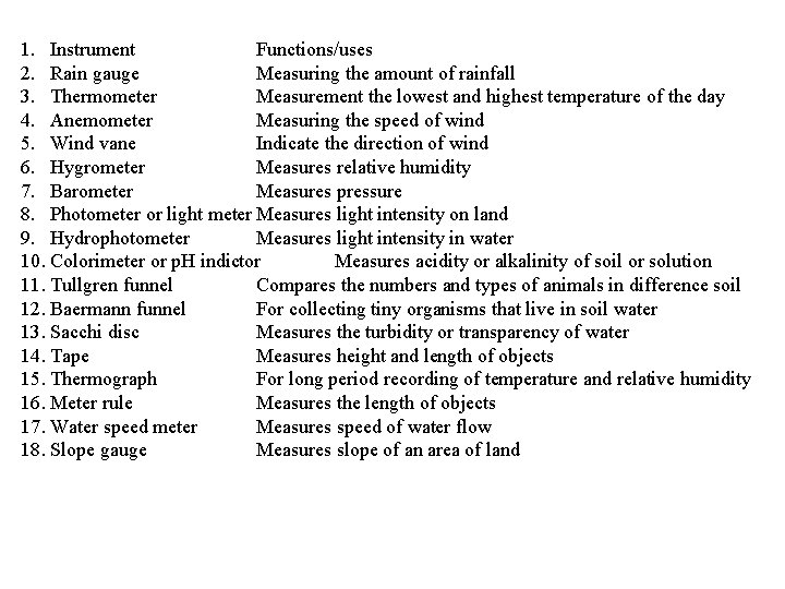 1. Instrument Functions/uses 2. Rain gauge Measuring the amount of rainfall 3. Thermometer Measurement