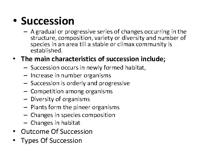 • Succession – A gradual or progressive series of changes occurring in the