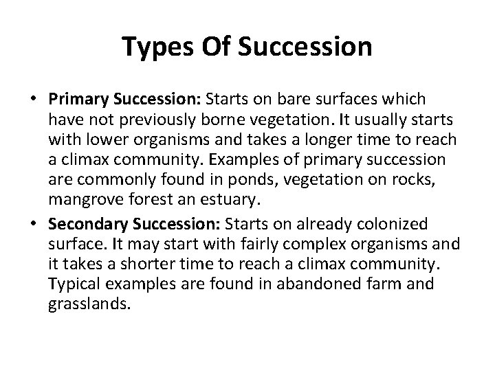 Types Of Succession • Primary Succession: Starts on bare surfaces which have not previously