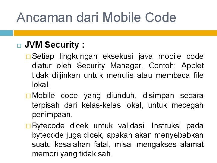 Ancaman dari Mobile Code JVM Security : � Setiap lingkungan eksekusi java mobile code