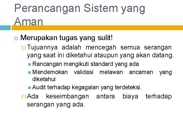 Perancangan Sistem yang Aman Merupakan tugas yang sulit! � Tujuannya adalah mencegah semua serangan