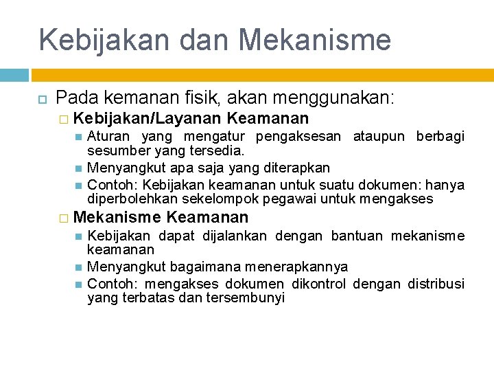 Kebijakan dan Mekanisme Pada kemanan fisik, akan menggunakan: � Kebijakan/Layanan Keamanan Aturan yang mengatur