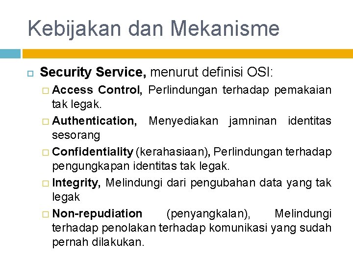 Kebijakan dan Mekanisme Security Service, menurut definisi OSI: � Access Control, Perlindungan terhadap pemakaian