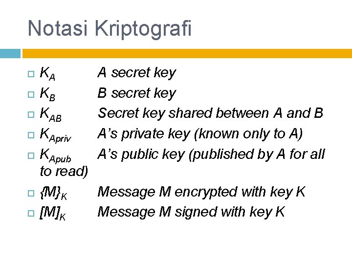 Notasi Kriptografi KA KB KApriv KApub to read) {M}K [M]K A secret key B