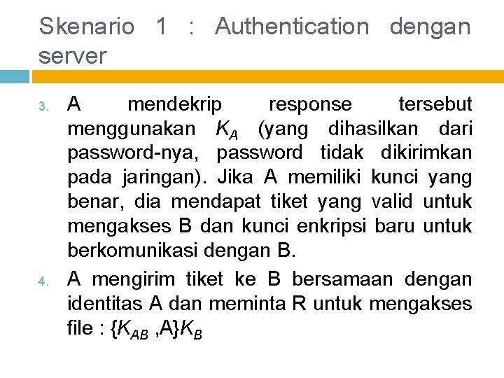 Skenario 1 : Authentication dengan server 3. 4. A mendekrip response tersebut menggunakan KA