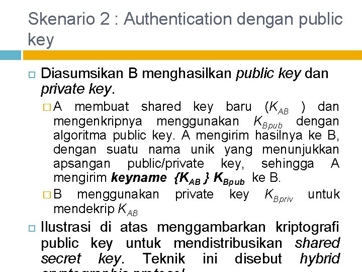 Skenario 2 : Authentication dengan public key Diasumsikan B menghasilkan public key dan private