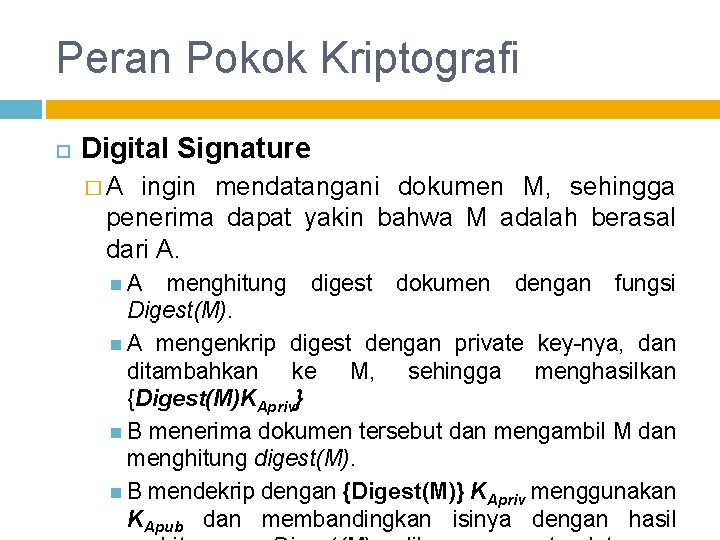 Peran Pokok Kriptografi Digital Signature �A ingin mendatangani dokumen M, sehingga penerima dapat yakin