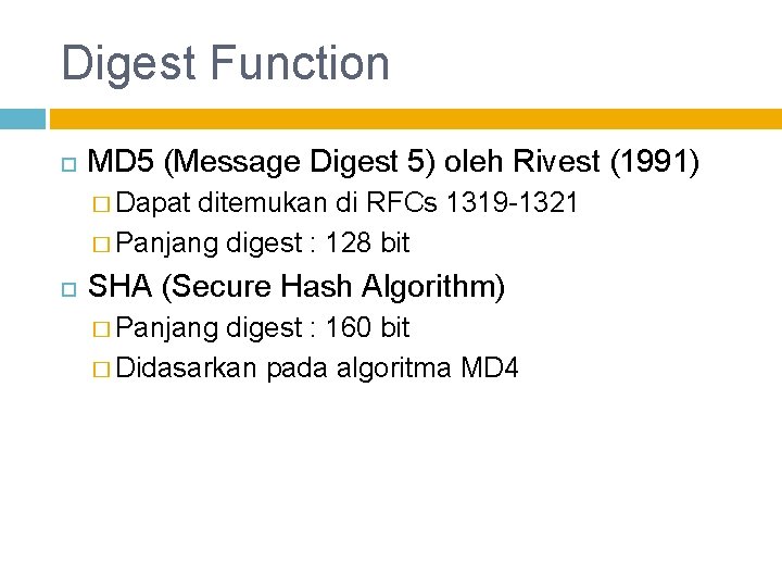 Digest Function MD 5 (Message Digest 5) oleh Rivest (1991) � Dapat ditemukan di