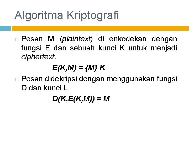 Algoritma Kriptografi Pesan M (plaintext) di enkodekan dengan fungsi E dan sebuah kunci K