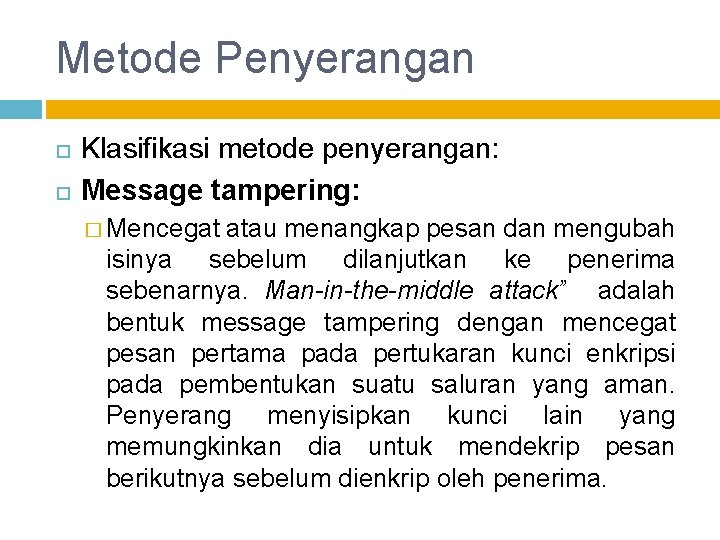 Metode Penyerangan Klasifikasi metode penyerangan: Message tampering: � Mencegat atau menangkap pesan dan mengubah