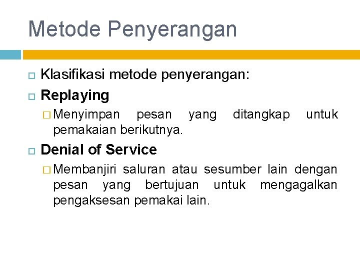 Metode Penyerangan Klasifikasi metode penyerangan: Replaying � Menyimpan pesan yang pemakaian berikutnya. ditangkap untuk