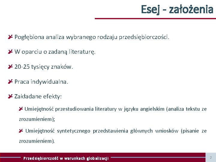 Esej - założenia Pogłębiona analiza wybranego rodzaju przedsiębiorczości. W oparciu o zadaną literaturę. 20 Esej - założenia Pogłębiona analiza wybranego rodzaju przedsiębiorczości. W oparciu o zadaną literaturę. 20