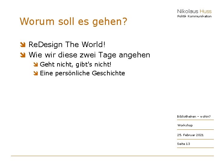 Nikolaus Huss Worum soll es gehen? Politik Kommunikation î Re. Design The World! î