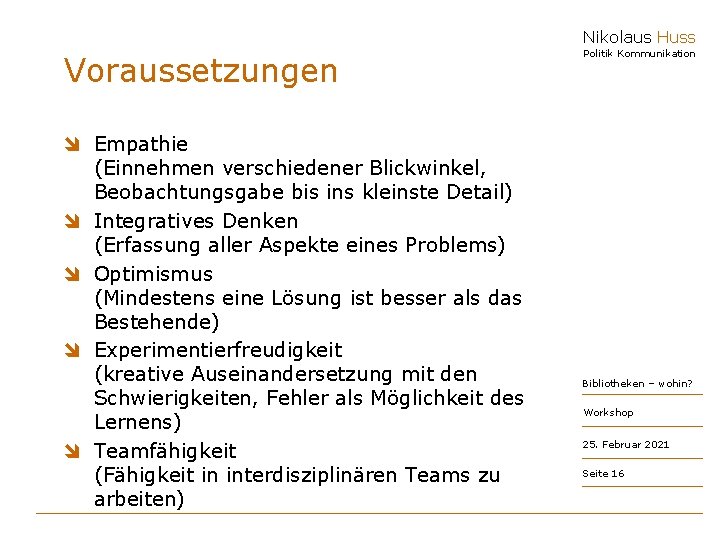 Nikolaus Huss Voraussetzungen î Empathie (Einnehmen verschiedener Blickwinkel, Beobachtungsgabe bis ins kleinste Detail) î